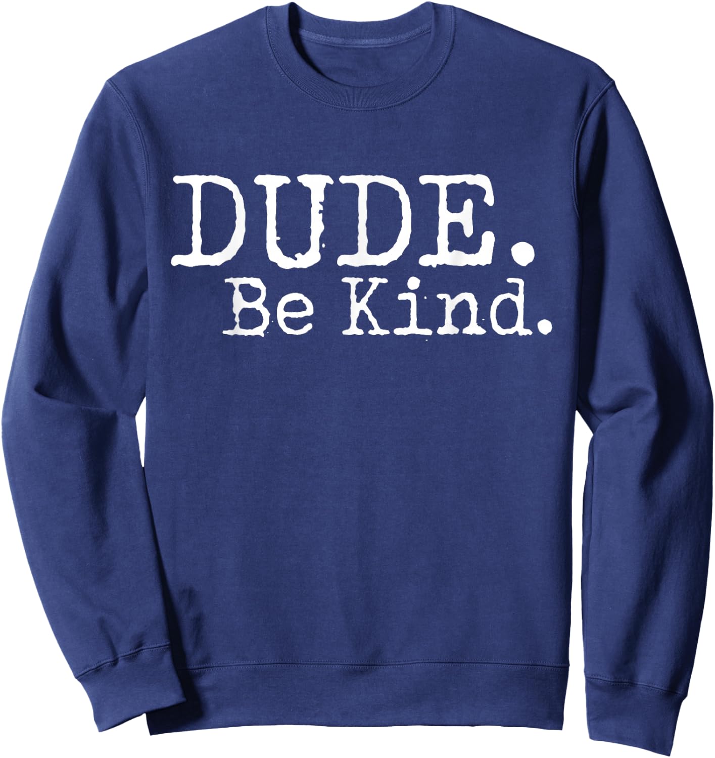 Dude Be Kind Choose Kind Anti Bullying Movement Sweatshirt - Sweatshirt | Navy