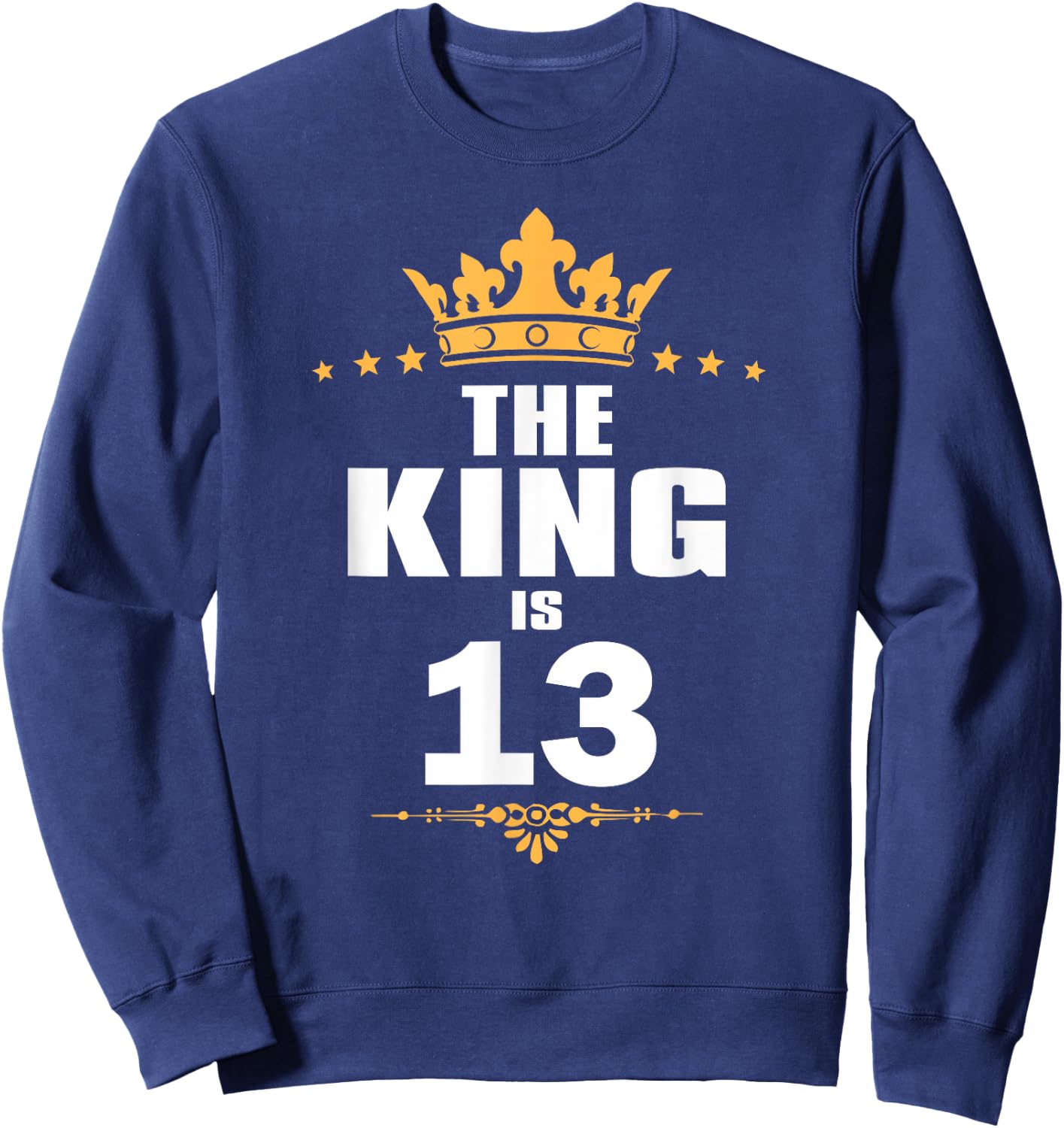 13 Years Old 13th Birthday King Crown Funny Gift Sweatshirt - Sweatshirt | Navy