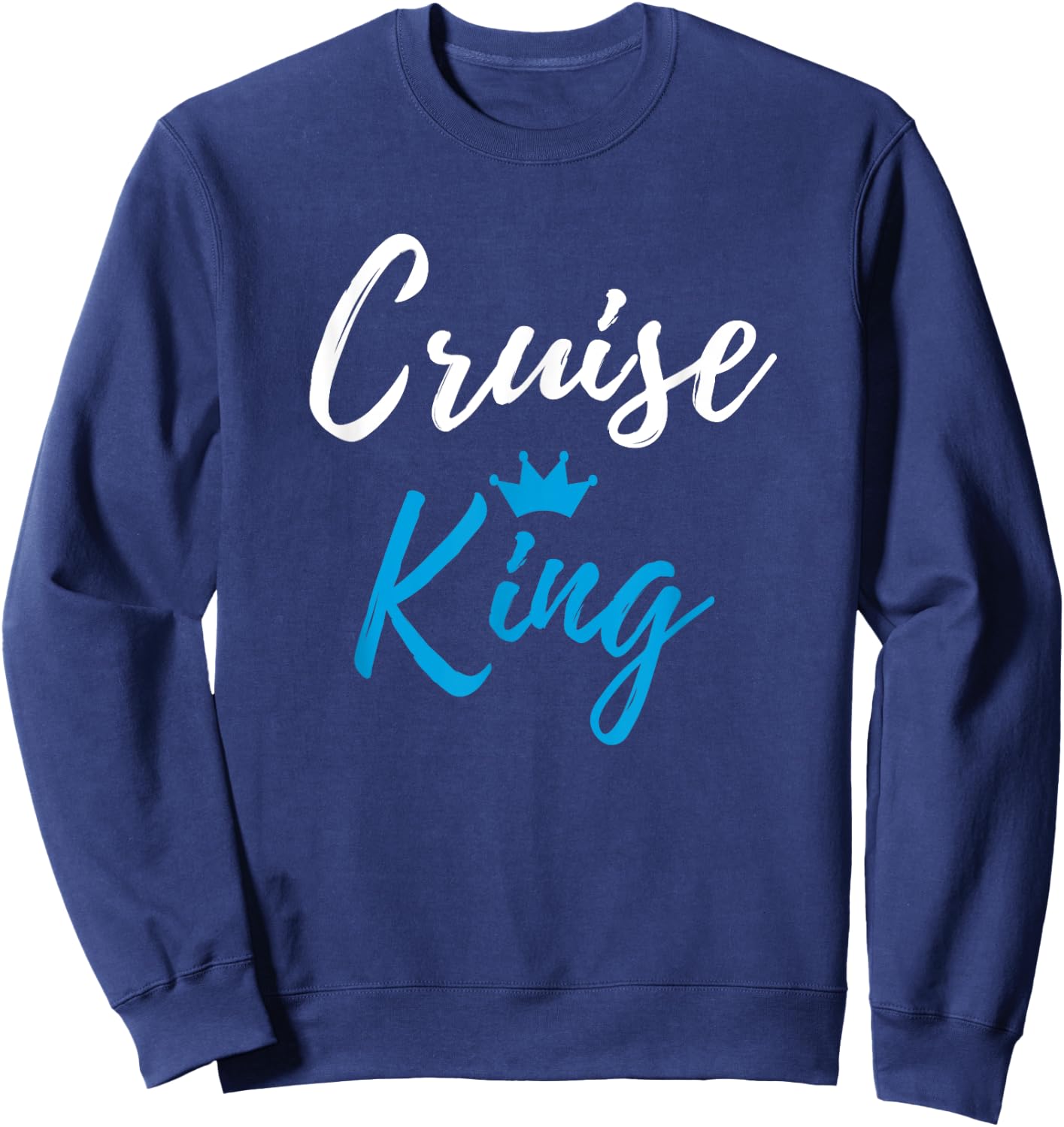 Cruise King Funny Cruise Vacation Traveler Gift Sweatshirt - Sweatshirt | Navy