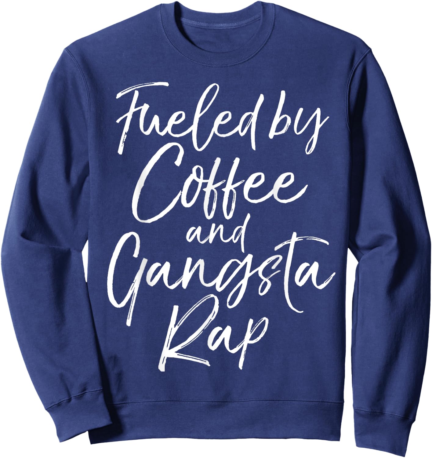 Fueled by Coffee and Gangsta Rap Shirt Funny Gift Sweatshirt - Sweatshirt | Navy