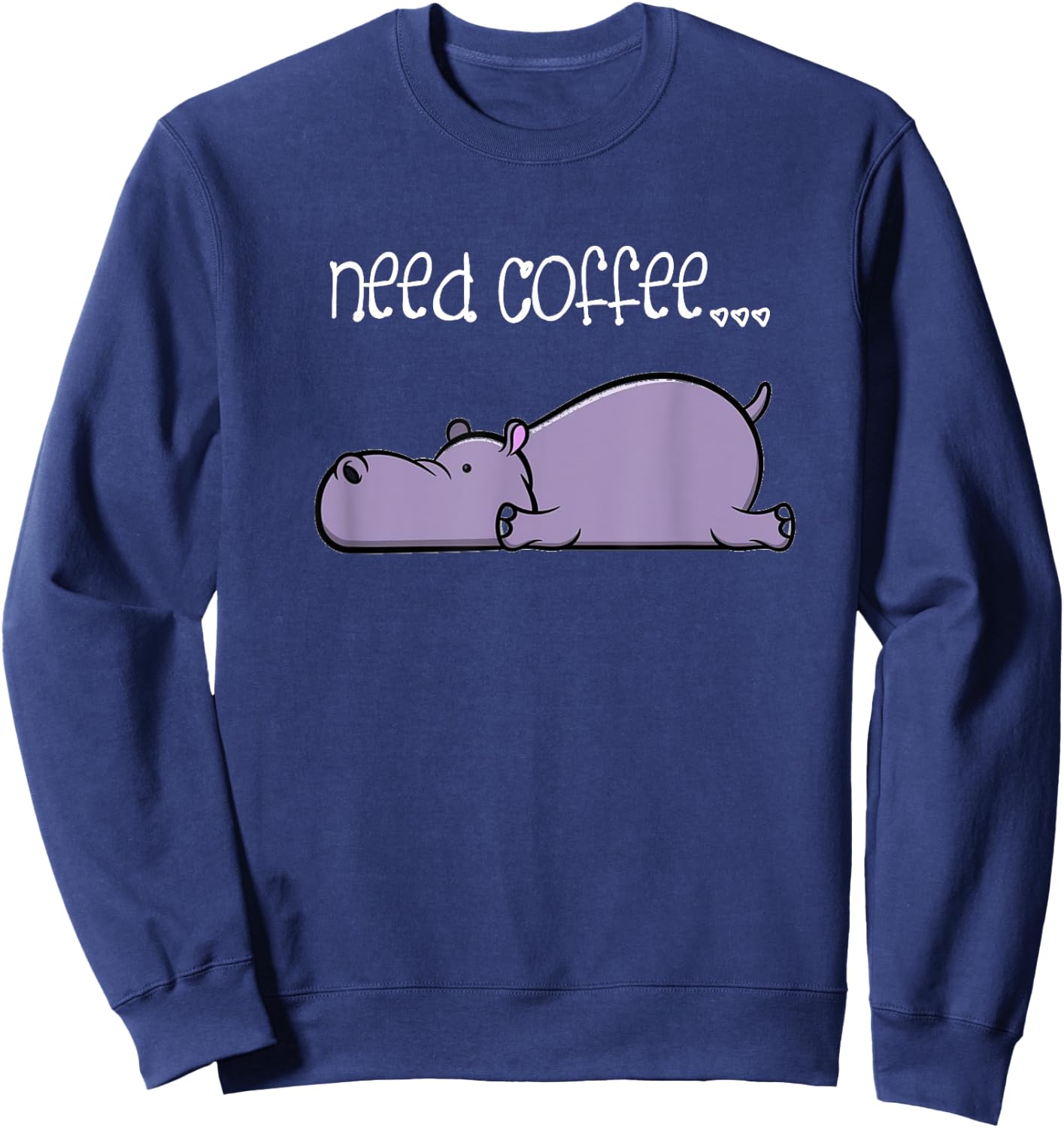 Funny Coffee Lover Sayings Lazy Hippo Sweatshirt - Sweatshirt | Navy