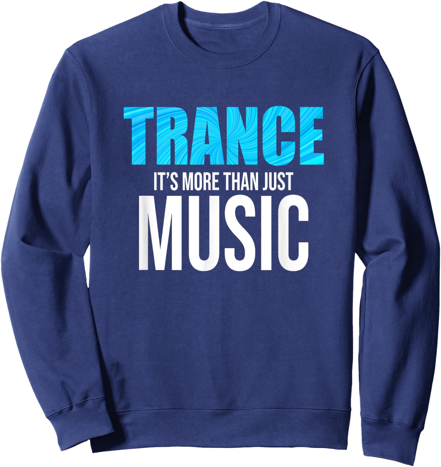 Trance Is More Than Just Music - EDM Sweatshirt - Sweatshirt | Navy