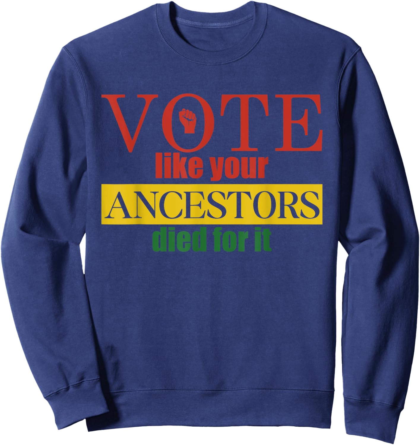 Vote Like Your Ancestors Died For It Black Votes Juneteenth Sweatshirt - Sweatshirt | Navy