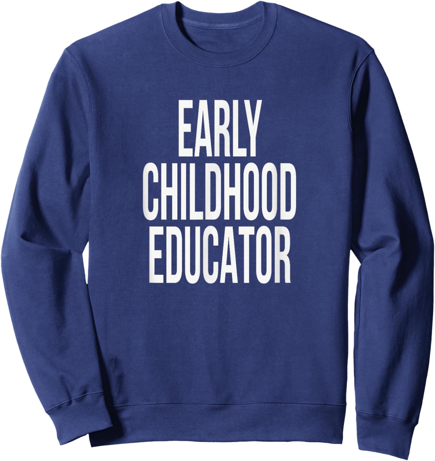 Early Childhood Educator Appreciation Day for Work Week Sweatshirt - Sweatshirt | Navy