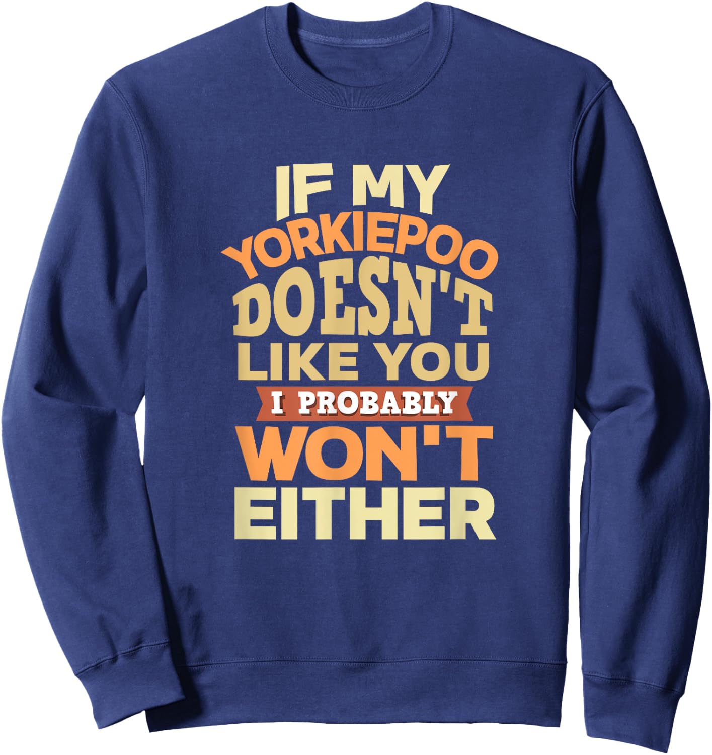 Yorkiepoo Mom Funny Mother's Day Dog Lover Gift Like You Sweatshirt - Sweatshirt | Navy