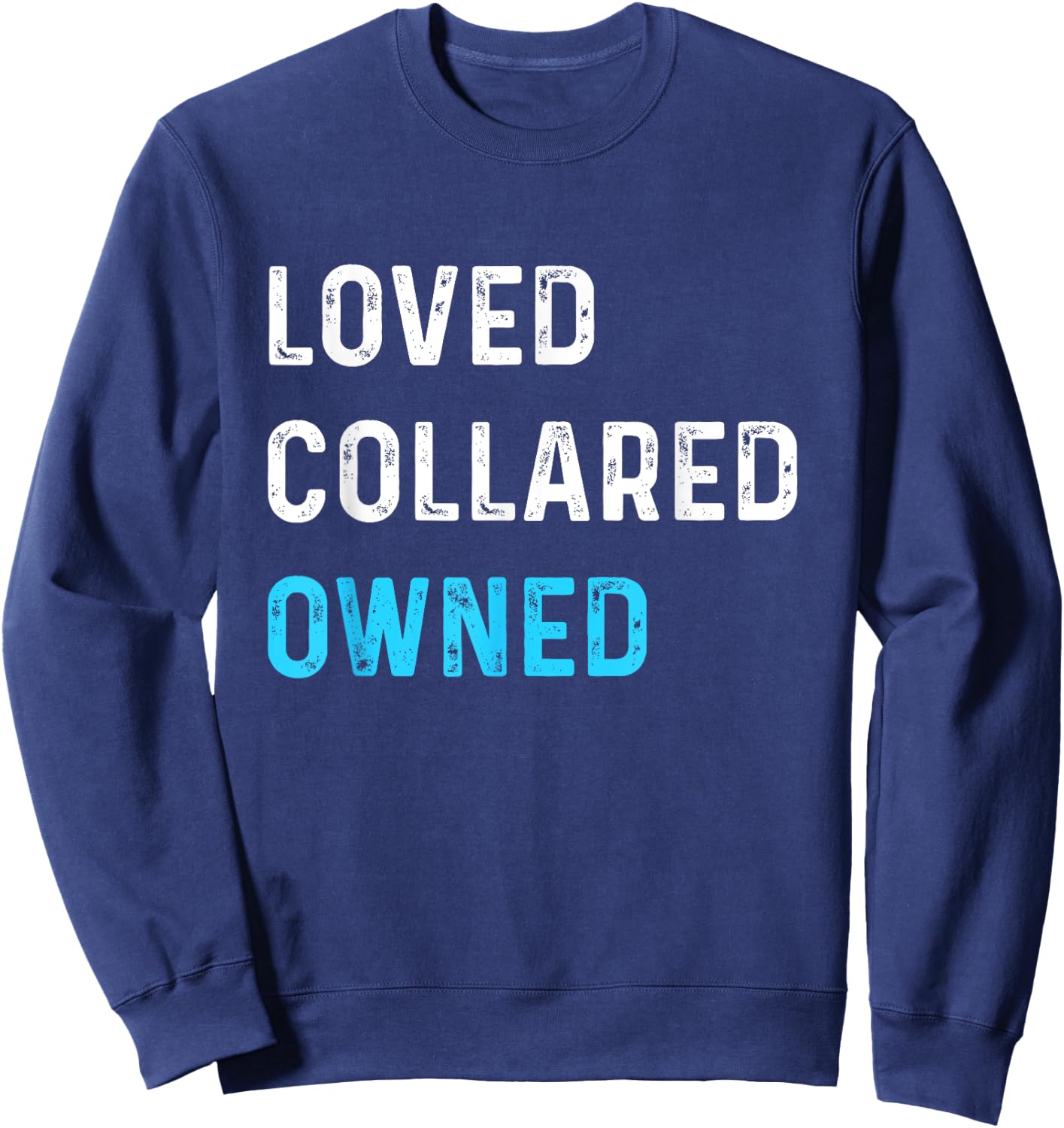 Loved Collared Owned | Kinky Sub Sissy BDSM Shirt Sweatshirt - Sweatshirt | Navy