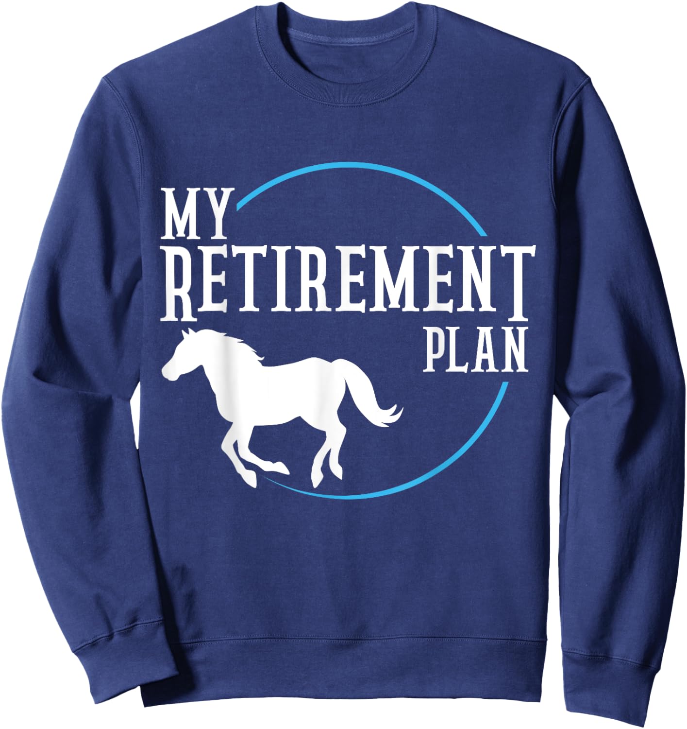 Retirement Plan Riding Horses Sweatshirt - Sweatshirt | Navy