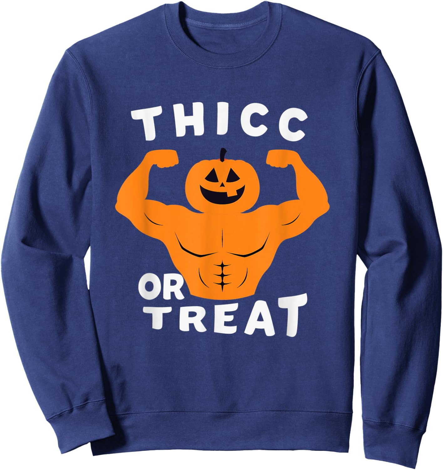 Thicc Or Treat , funny halloween muscule pumpkin Sweatshirt - Sweatshirt | Navy
