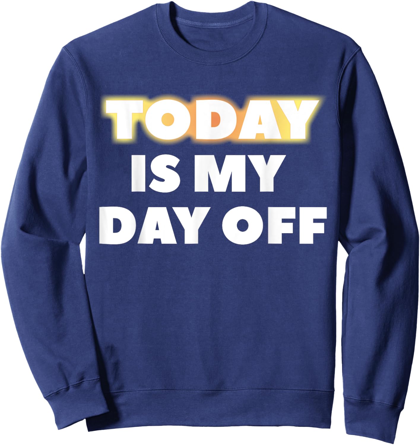 Today Is My Day Off Sweatshirt - Sweatshirt | Navy