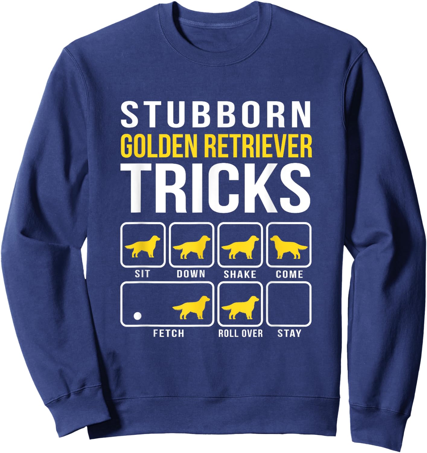 Stubborn Golden Retriever Tricks Funny Sweatshirt - Sweatshirt | Navy