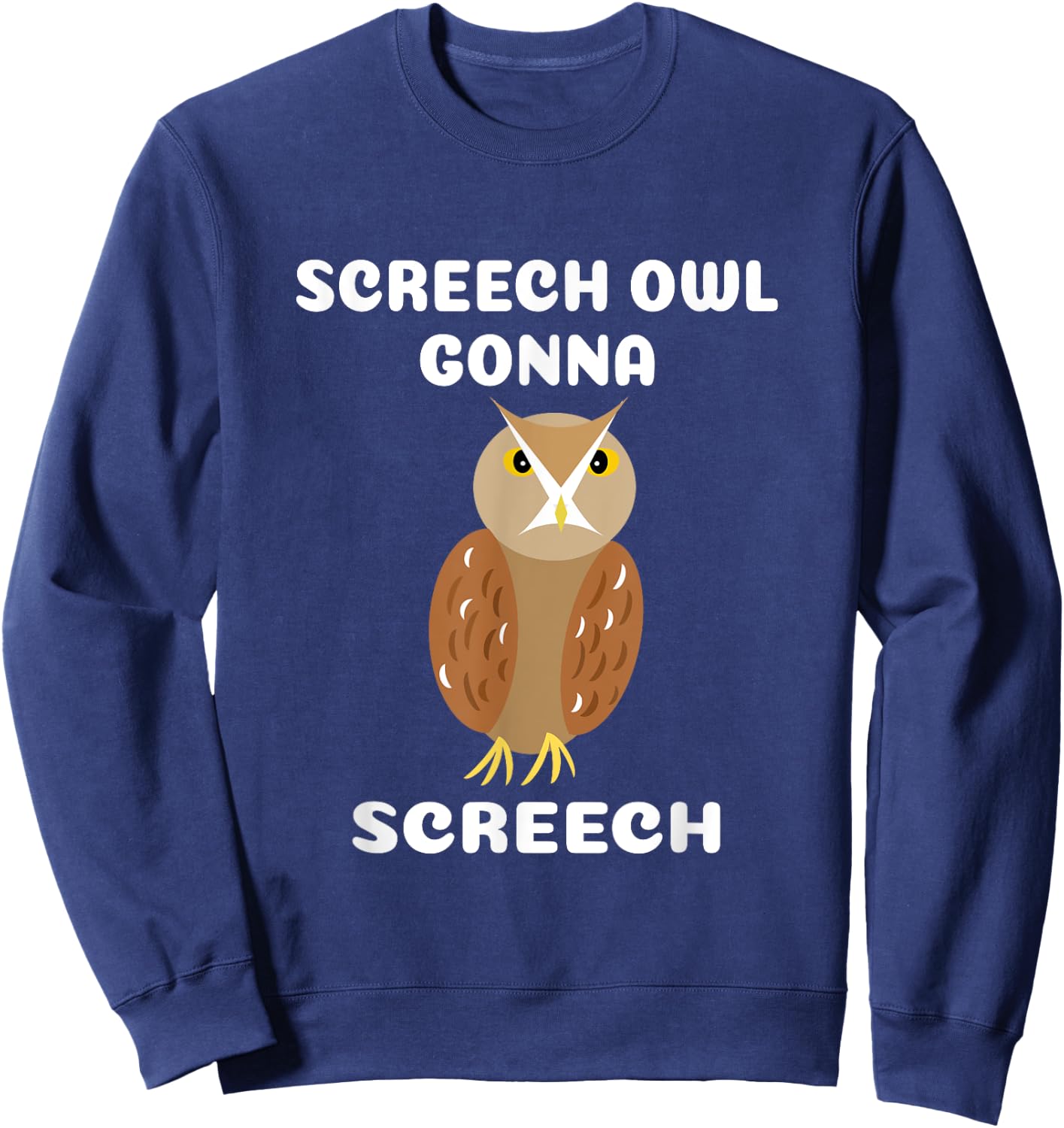 Screech Owl Gonna Screech for Owl Lovers Sweatshirt - Sweatshirt | Navy