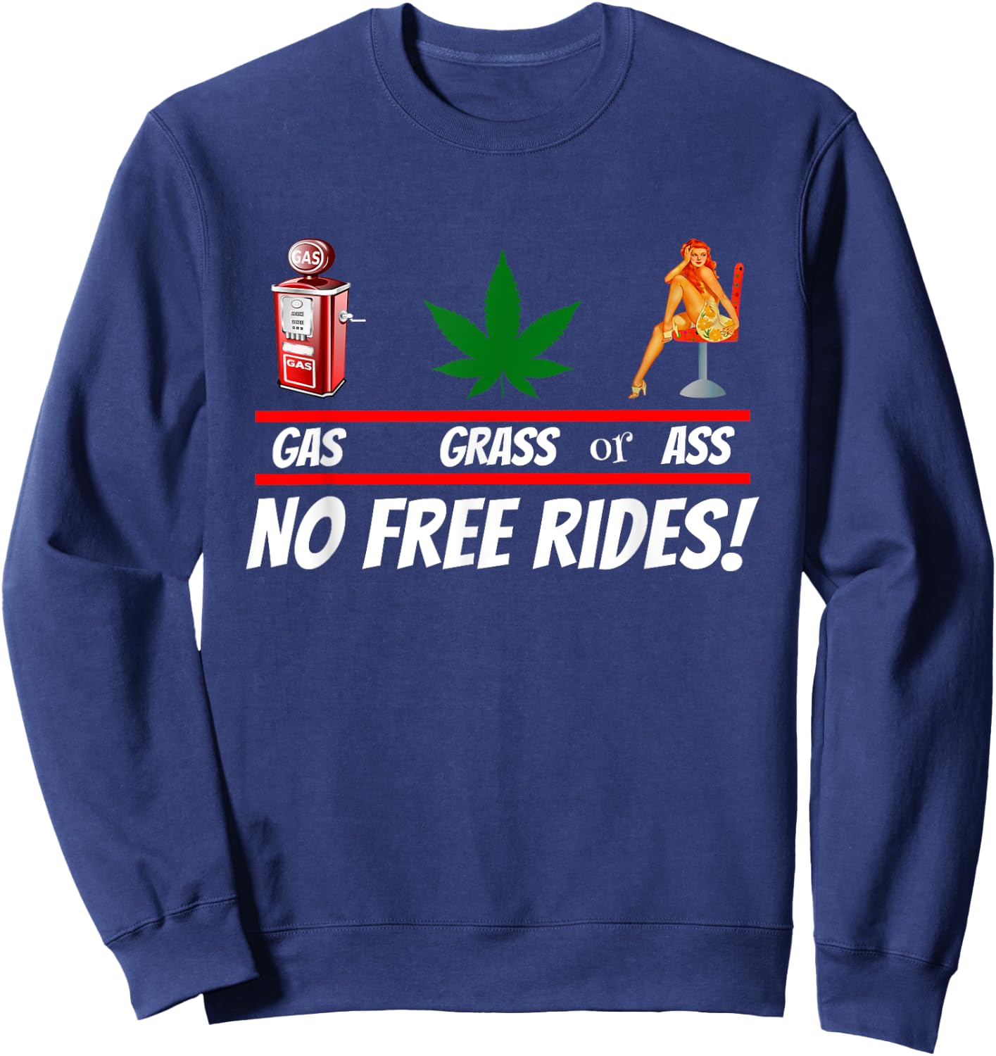Gas Grass or Ass NO FREE RIDES! Sweatshirt - Sweatshirt | Navy