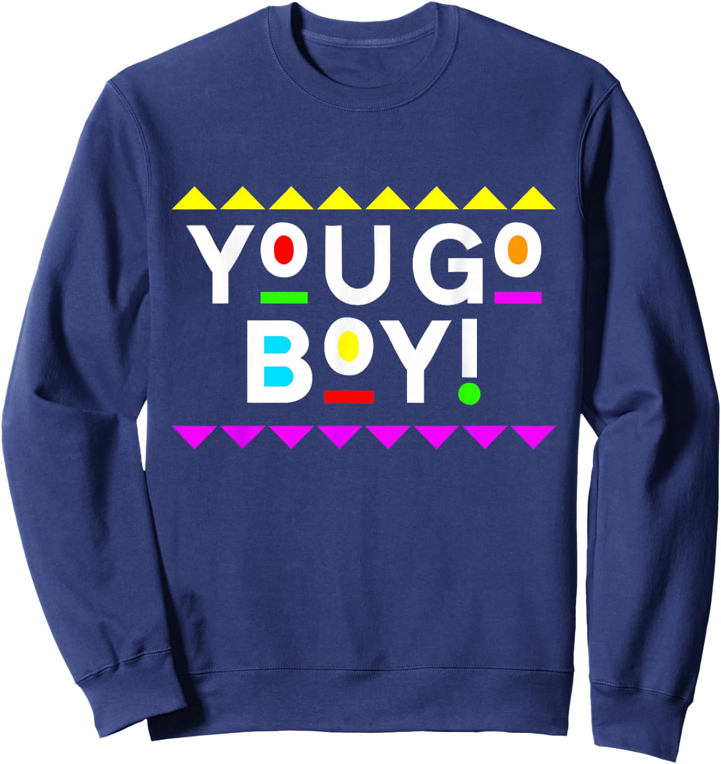 You Go Boy! Shirt 90s Style Sweatshirt - Sweatshirt | Navy