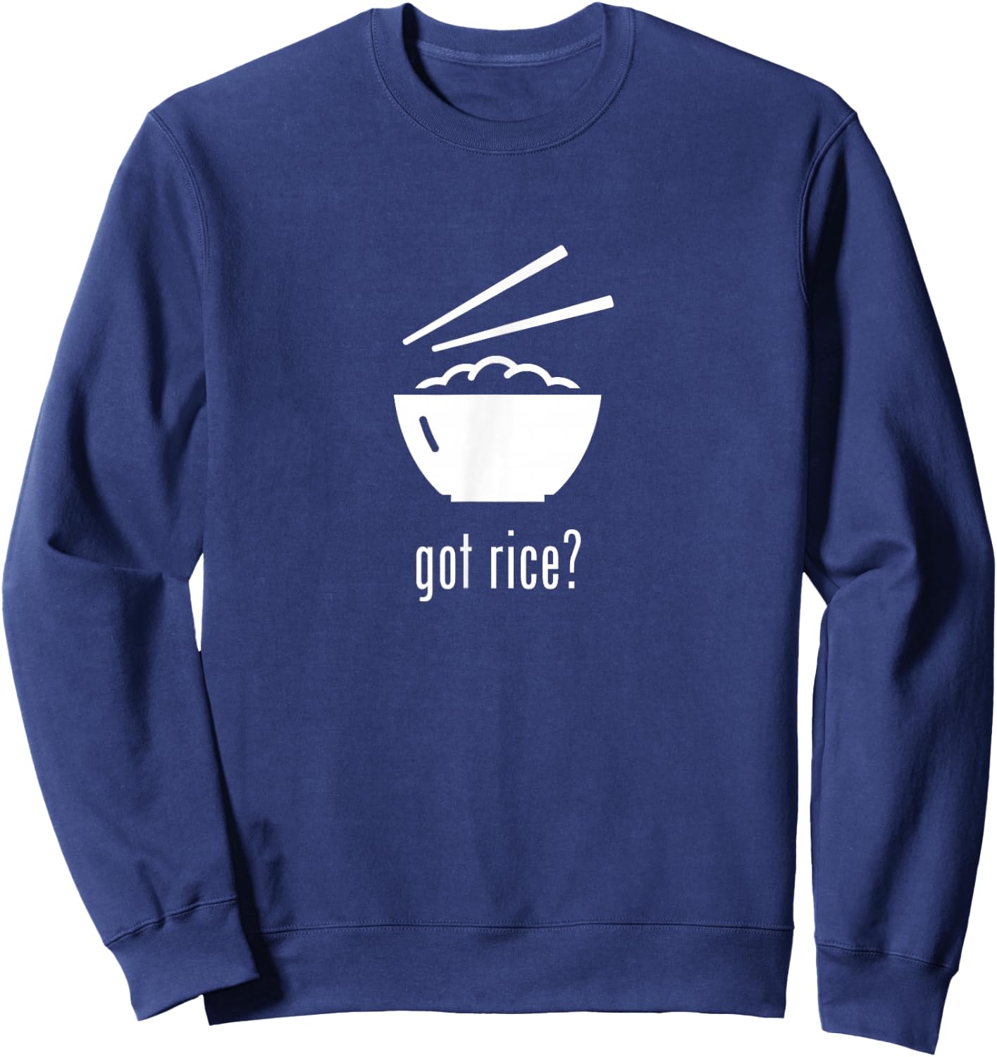 Got Rice? Sweatshirt - Sweatshirt | Navy