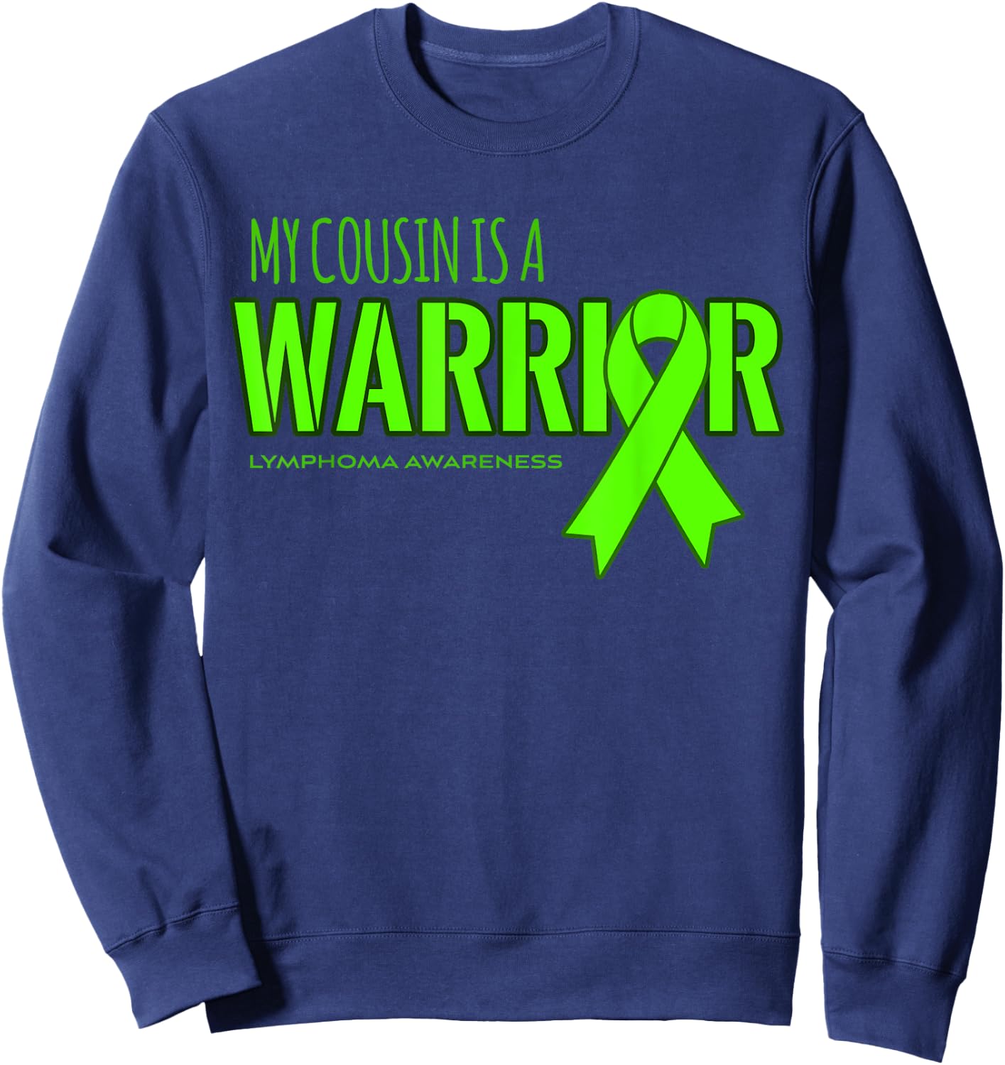 Lymphoma Cancer Awareness Shirt: My Cousin is a Warrior Sweatshirt - Sweatshirt | Navy