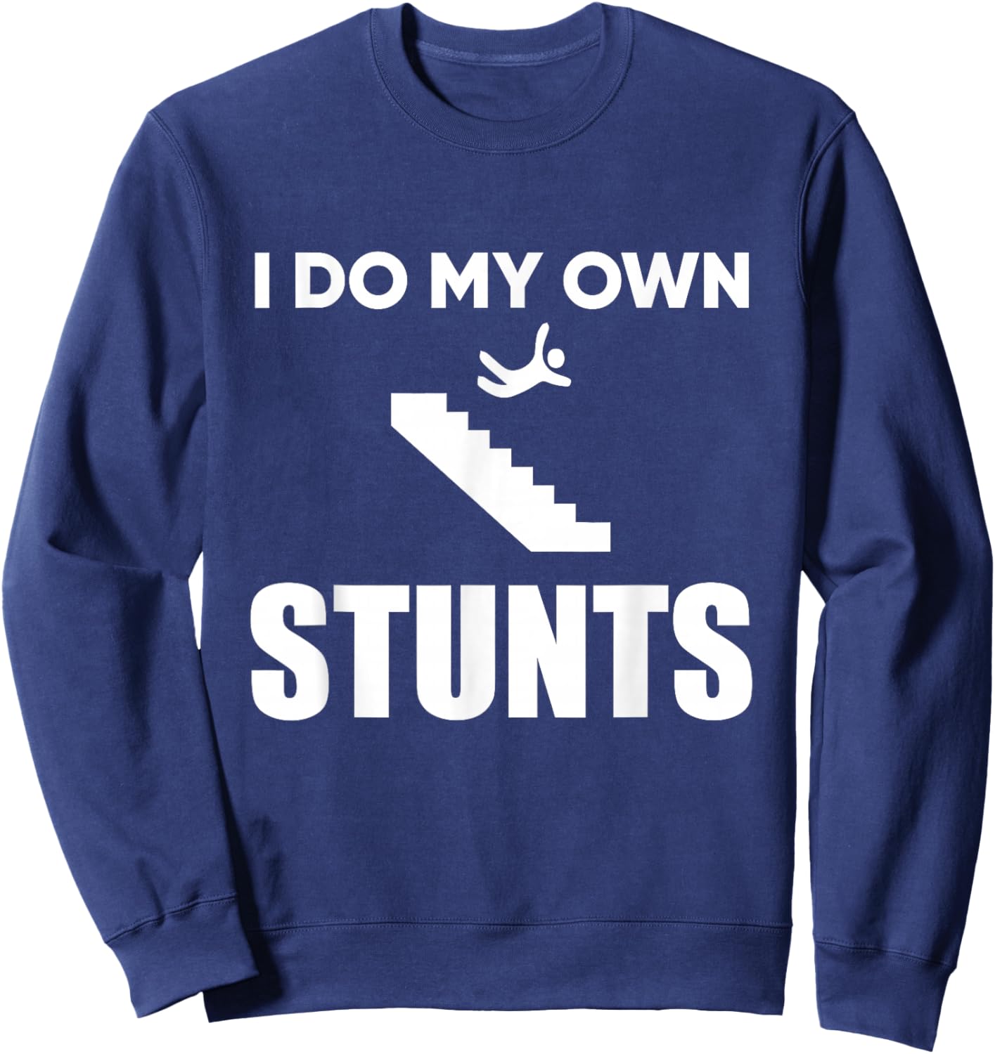 I Do My Own Stunts Funny Injury Recovery Get Well Sweatshirt - Sweatshirt | Navy