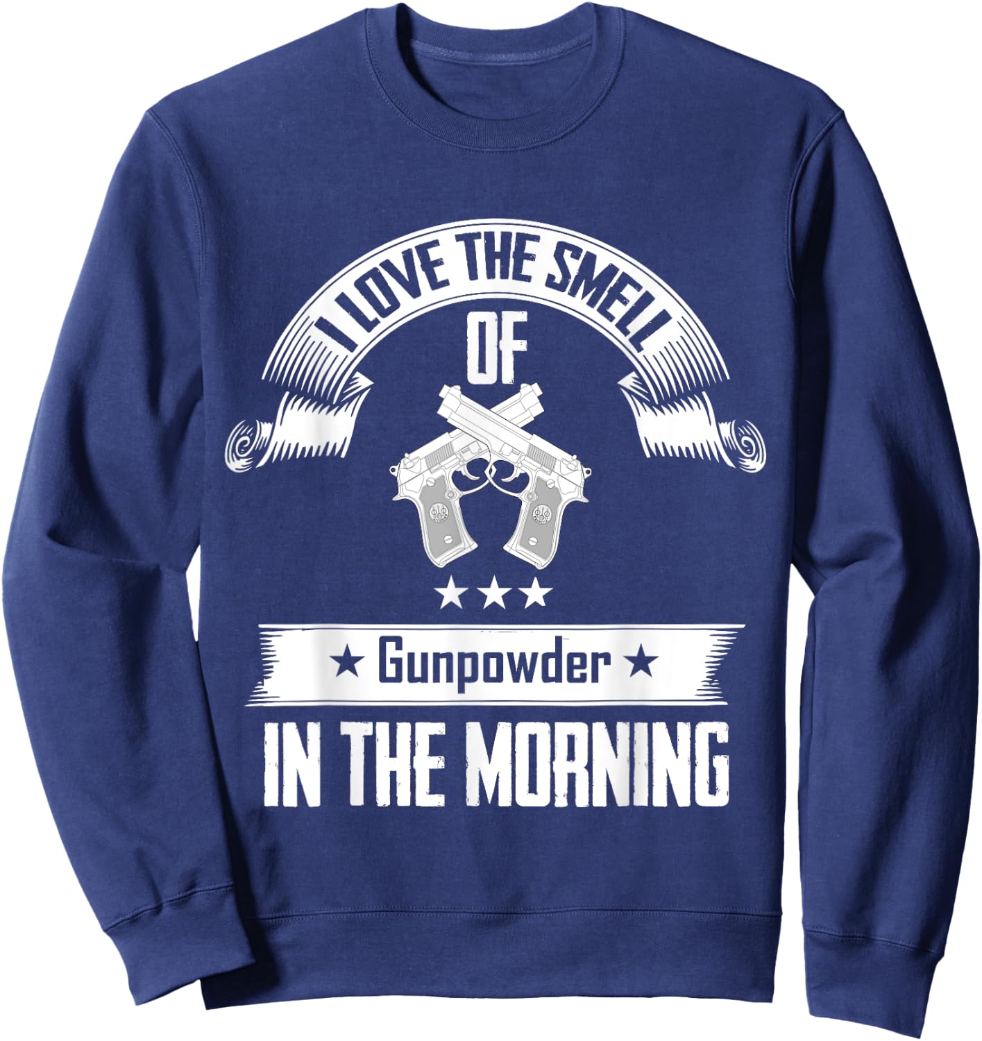 I Love The Smell Of Gunpowder In The Morning Gun Sweatshirt - Sweatshirt | Navy