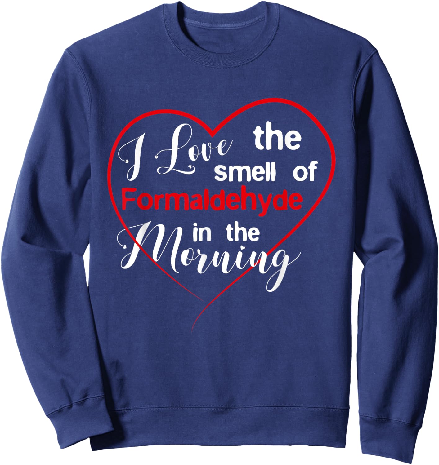Embalmer Shirt - Love The Smell Of Formaldehyde Sweatshirt - Sweatshirt | Navy
