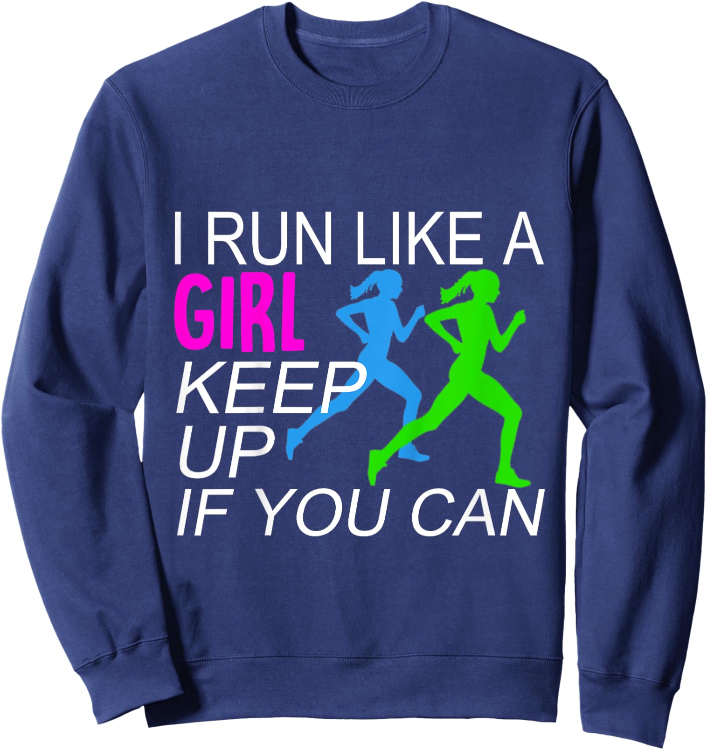 I Run Like A Girl Keep Up Runners Sweatshirt - Sweatshirt | Navy