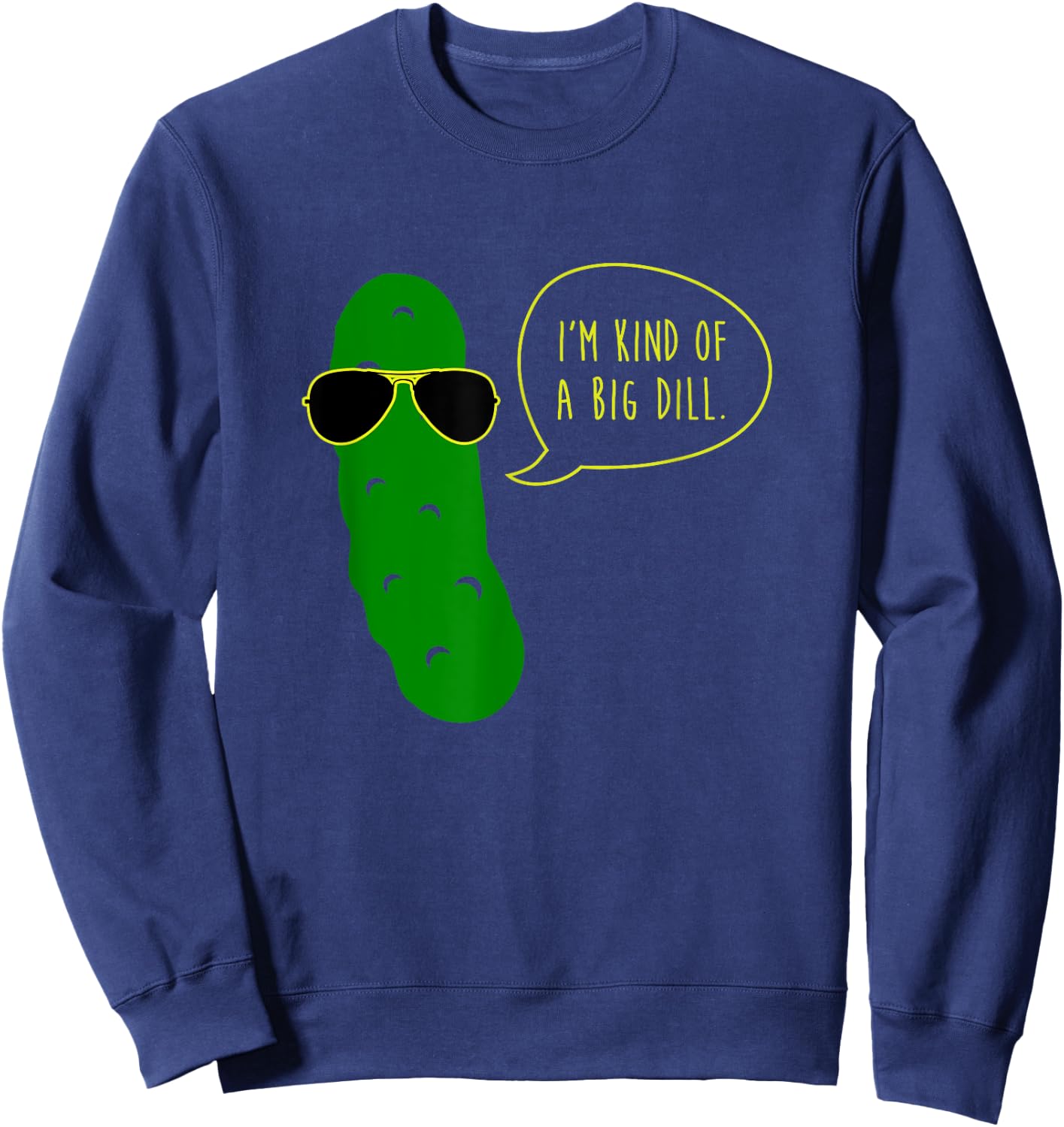 Im Kind of A Big Dill Funny Pickle with Sunglasses Sweatshirt - Sweatshirt | Navy