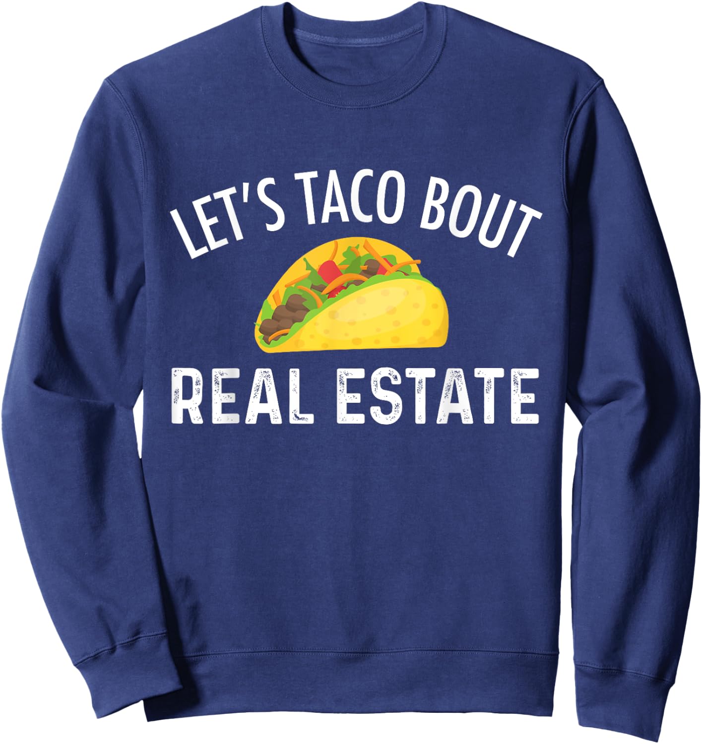 Let's Taco Bout Real Estate Funny Realtor Sweatshirt - Sweatshirt | Navy