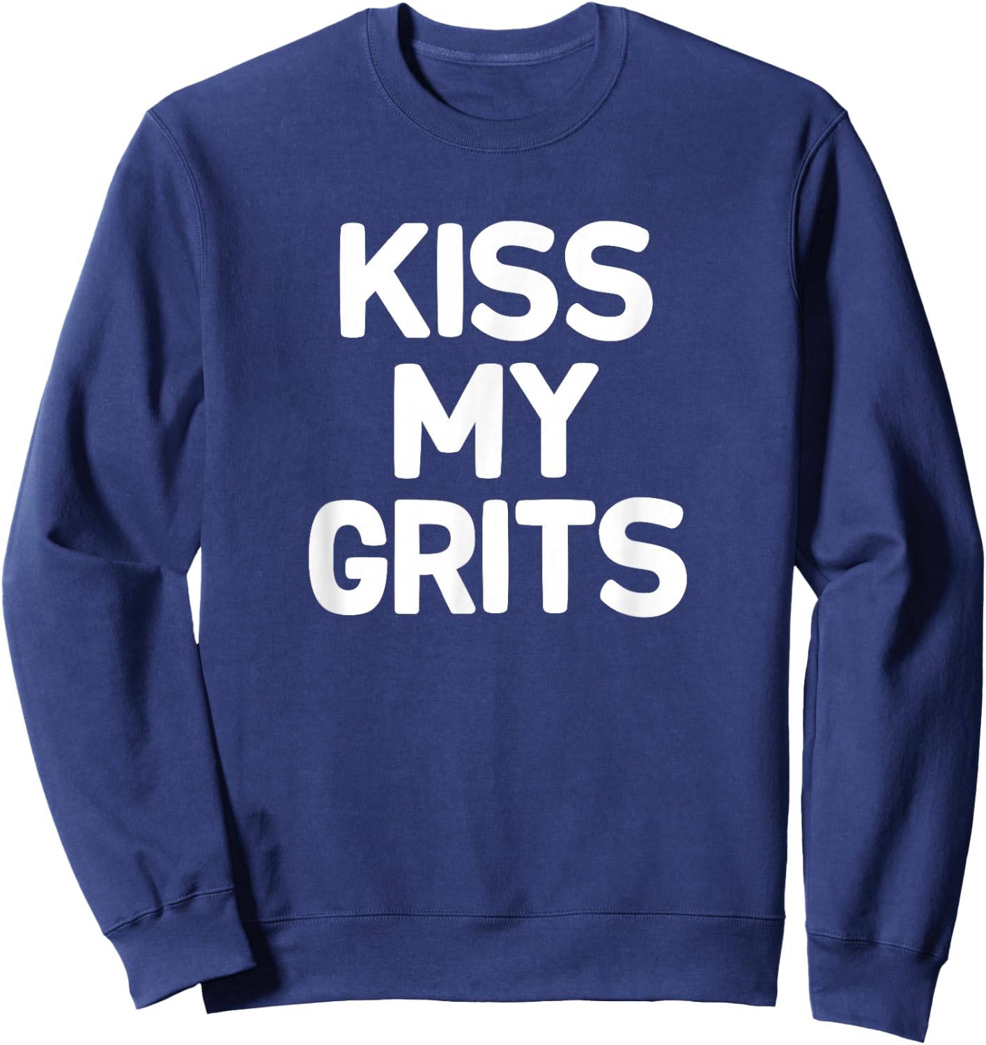 Funny, Kiss My Grits, Joke Sarcastic Family Sweatshirt - Sweatshirt | Navy
