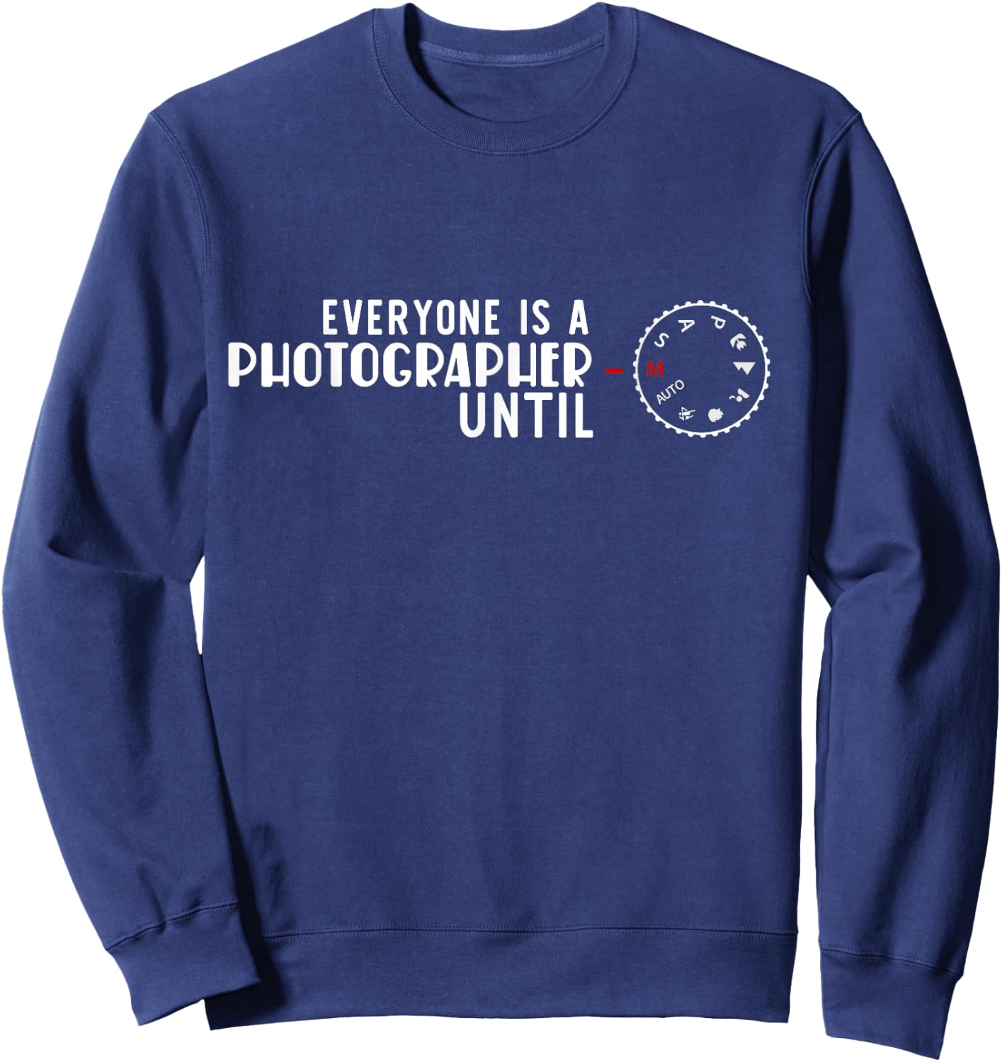 Everyone is a Photographer Until Manual Fashion Sweatshirt - Sweatshirt | Navy