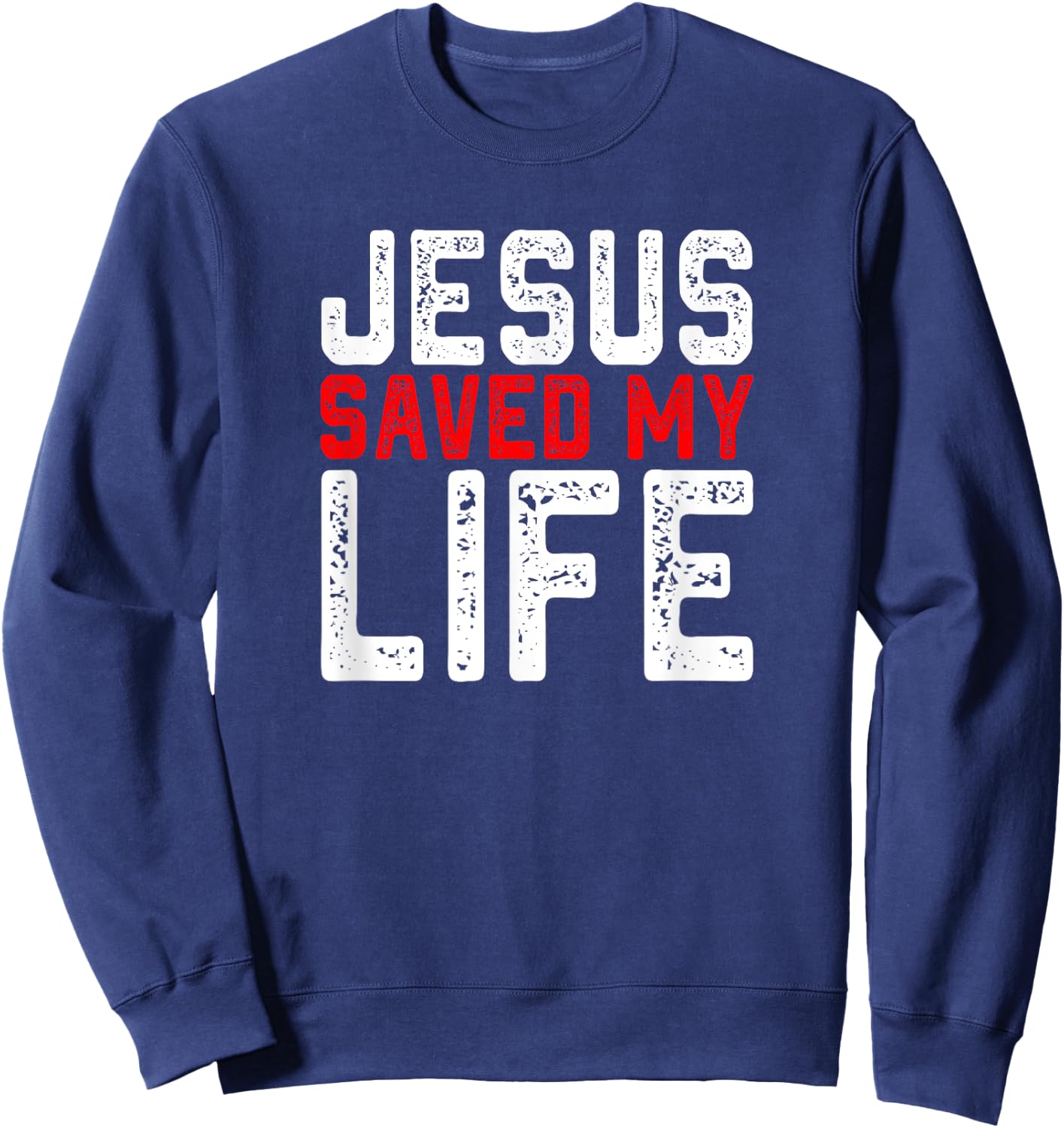 BOLD Christian Gift Jesus Saved My Life Sweatshirt - Sweatshirt | Navy