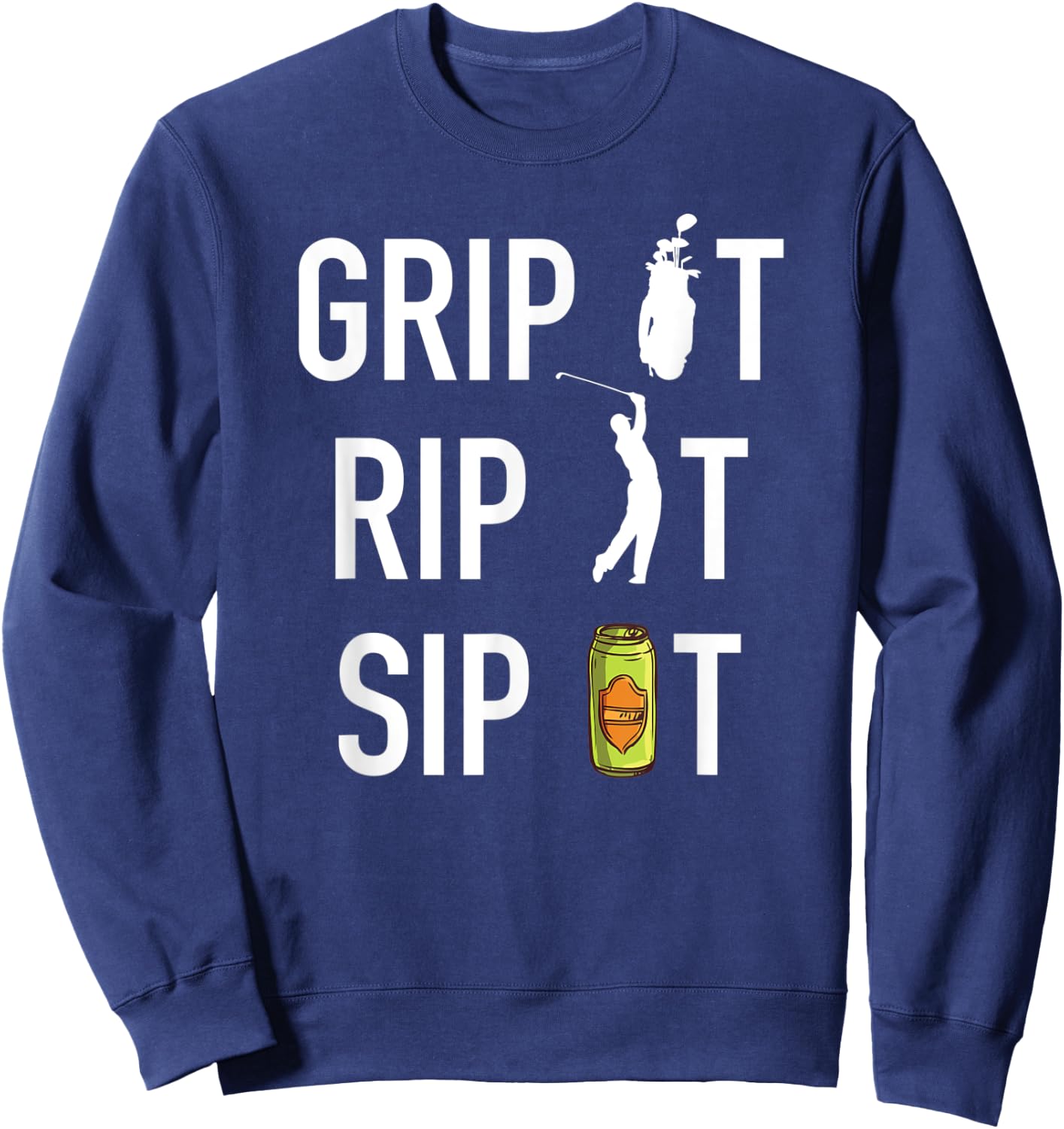 Funny Golf and Beer Grip it Rip it Sip It Gift Shirt Sweatshirt - Sweatshirt | Navy