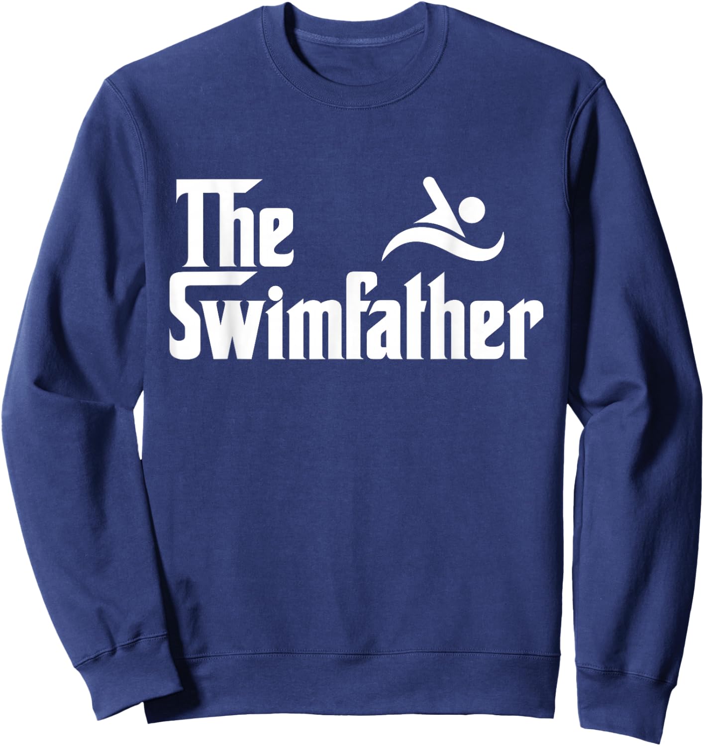 The Swim Father Funny Swimming Swimmer Gift Sweatshirt - Sweatshirt | Navy