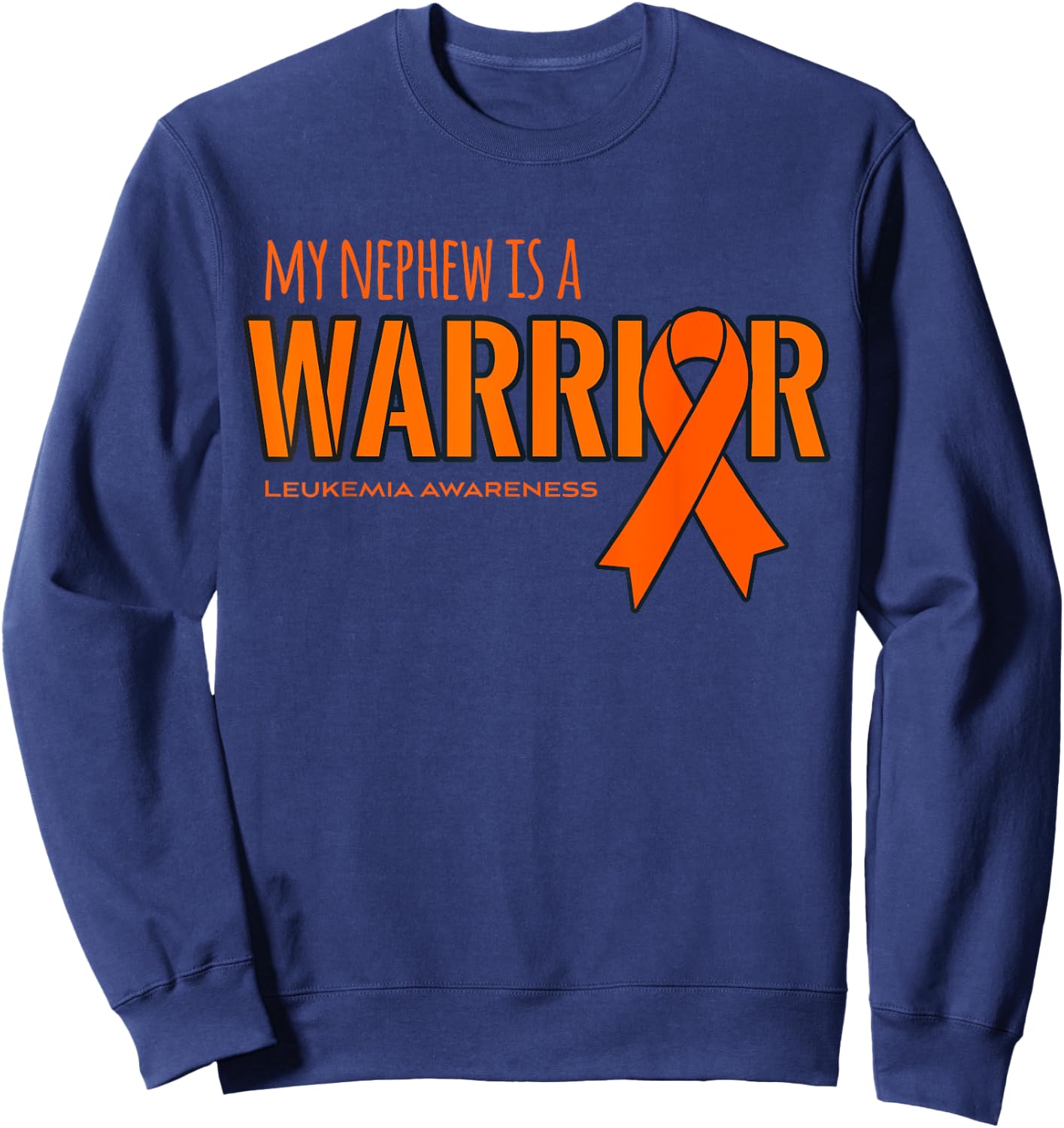 My Nephew is a Warrior Leukemia Cancer Awareness Shirt Sweatshirt - Sweatshirt | Navy