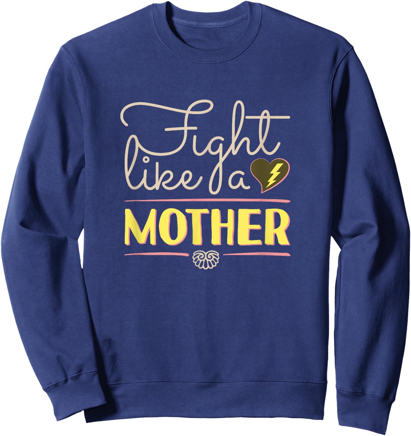 Fight Like A Mother Quotes Mom Birthday Gifts Ideas #4 Sweatshirt - Sweatshirt | Navy