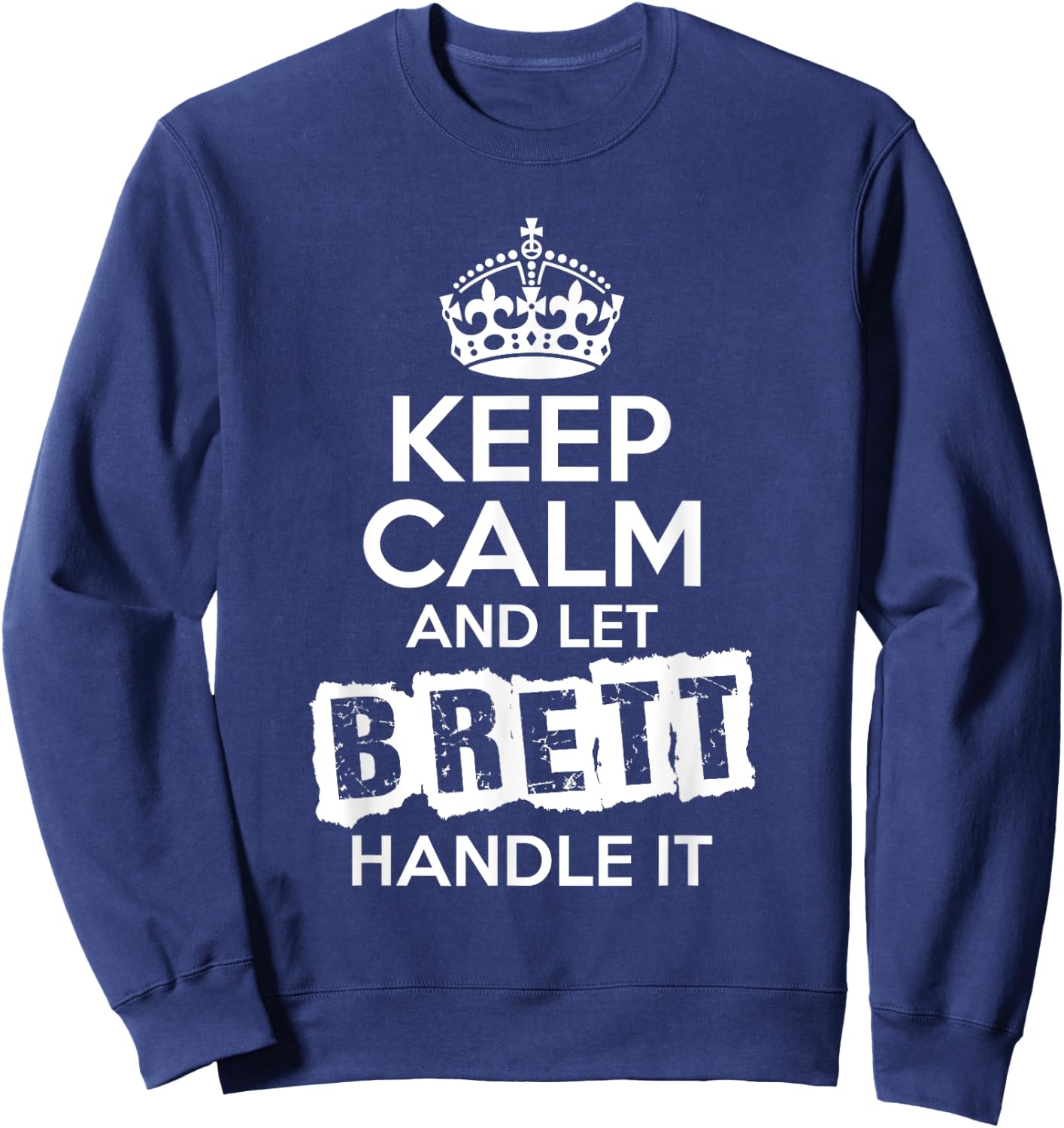 Brett Keep Calm and Let Brett Handle It Sweatshirt - Sweatshirt | Navy