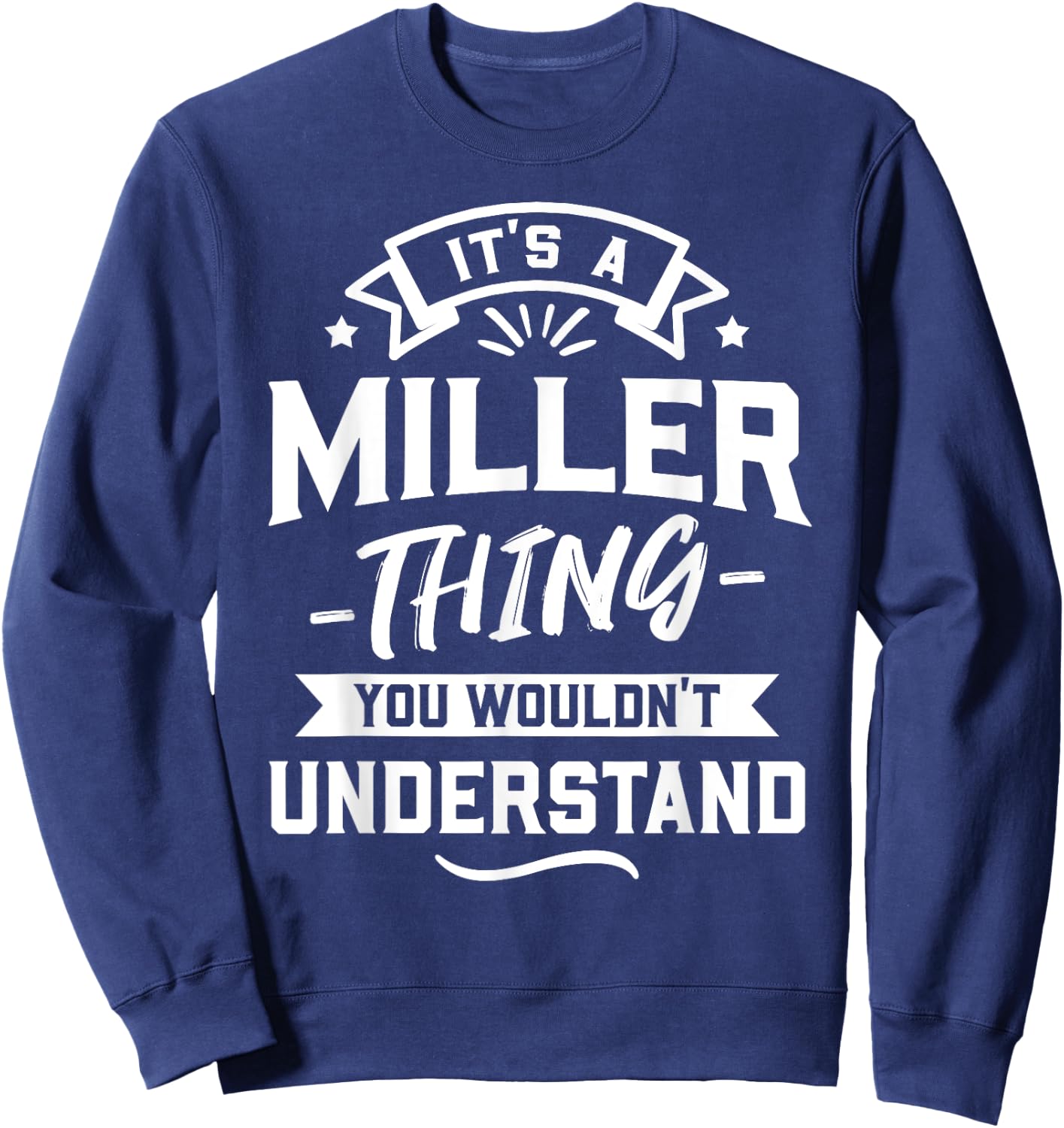 It's A Miller Thing You Wouldn't Understand - Surname Gift Sweatshirt - Sweatshirt | Navy