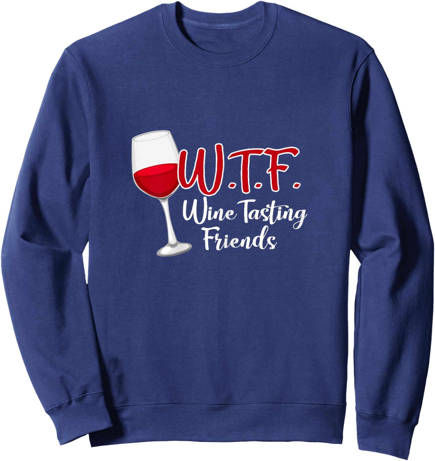WTF Wine Tasting Friends Drinking Gift Shirt Sweatshirt - Sweatshirt | Navy
