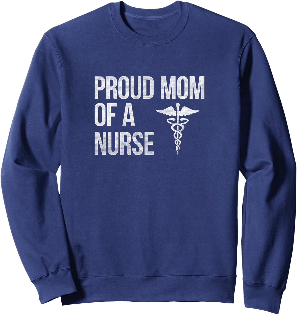 Proud Mom of a Nurse - Nursing / RN / LPN Mama Sweatshirt - Sweatshirt | Navy