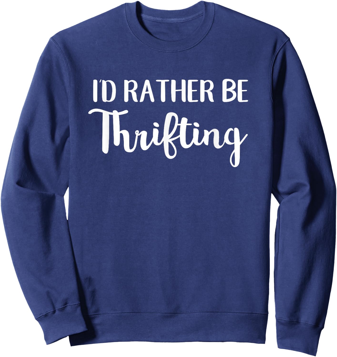 I'd Rather Be Thrifting Funny Thrift Shopping Sweatshirt - Sweatshirt | Navy