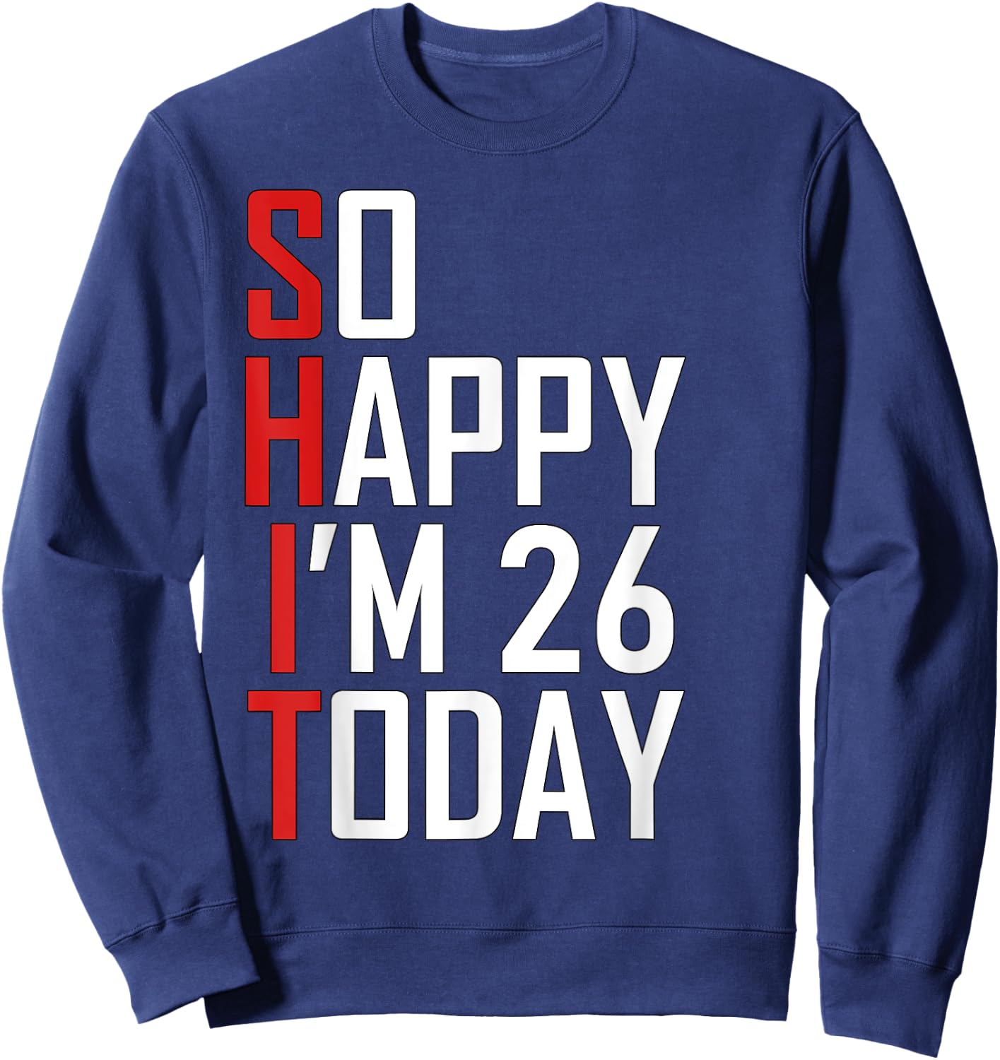 Hilarious 26th Birthday Gift - Funny 26 Years Old Adult Joke Sweatshirt - Sweatshirt | Navy