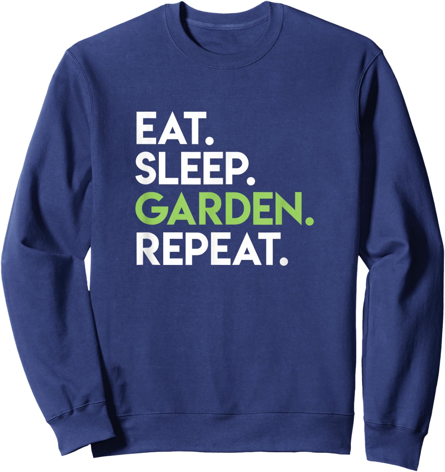 Eat Sleep Garden Repeat - Cute Gardening Shirt for Gardeners Sweatshirt - Sweatshirt | Navy