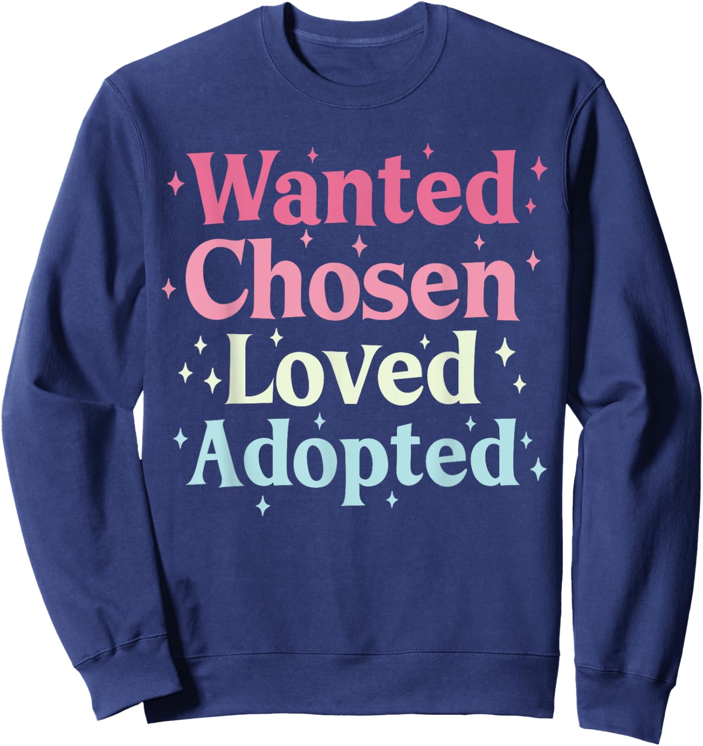 Wanted Chosen Loved Adopted Adoption Sweatshirt - Sweatshirt | Navy