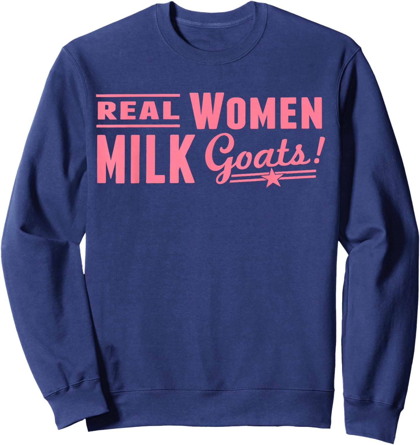 Real Women Milk Goats Funny Quote Sweatshirt - Sweatshirt | Navy