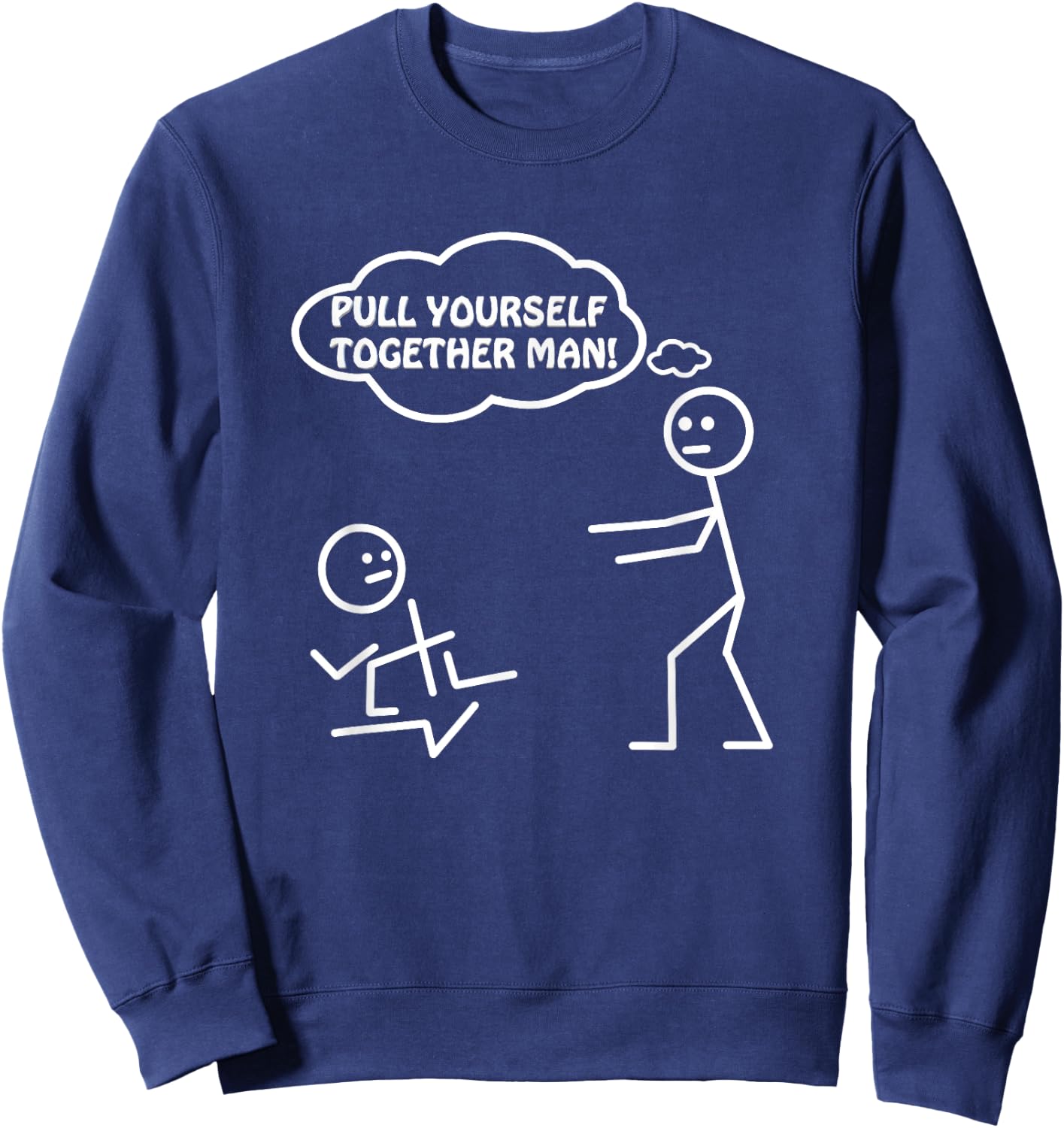 Pull Yourself Together Man Humor Sarcastic Funny Novelty Sweatshirt - Sweatshirt | Navy