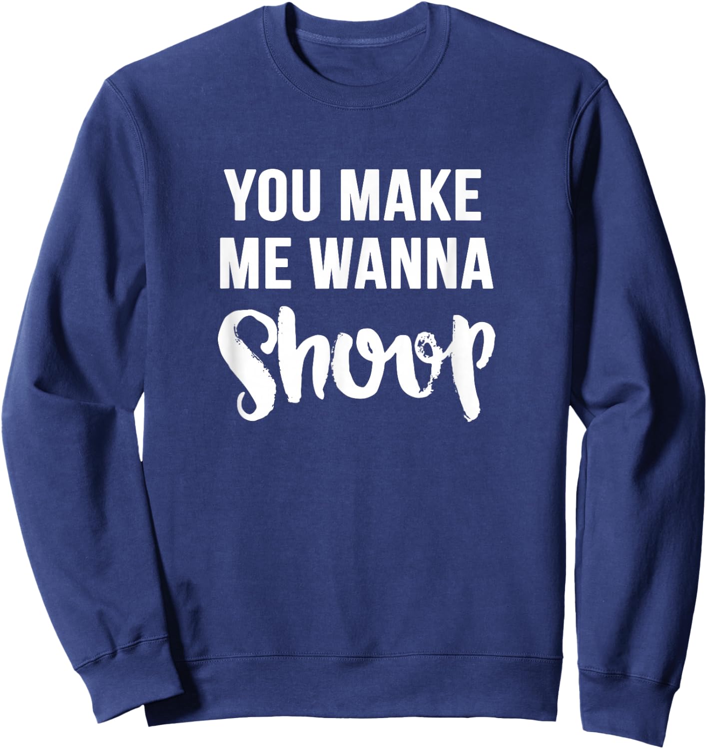 You Make Me Wanna Shoop Fun 90s Music Sweatshirt - Sweatshirt | Navy