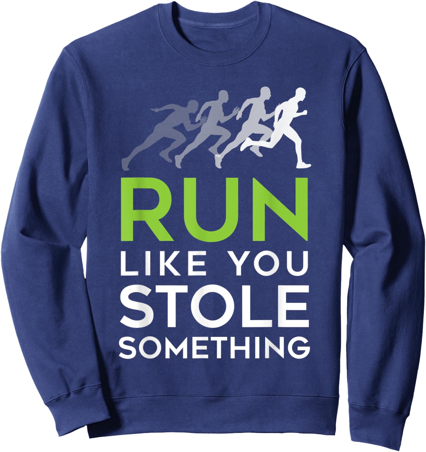 Run Like You Stole Something - Track and Field Running Shirt Sweatshirt - Sweatshirt | Navy