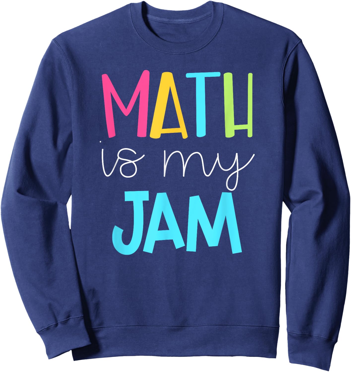 Math Teacher Shirt - Math is My Jam Sweatshirt - Sweatshirt | Navy