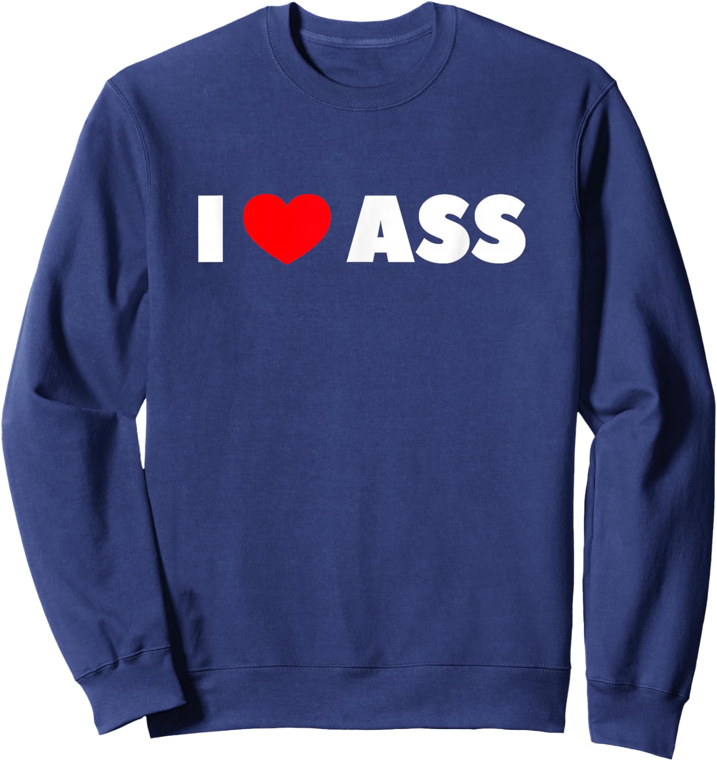 I Love Heart Ass Sweatshirt - Sweatshirt | Navy