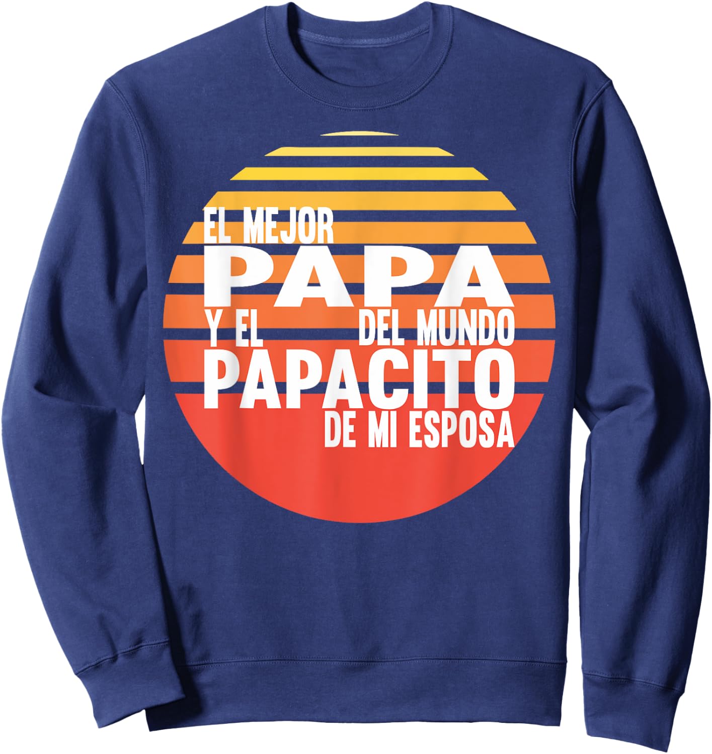 El Mejor Papa Dia Del Padre Para Latinos Funny Sweatshirt - Sweatshirt | Navy
