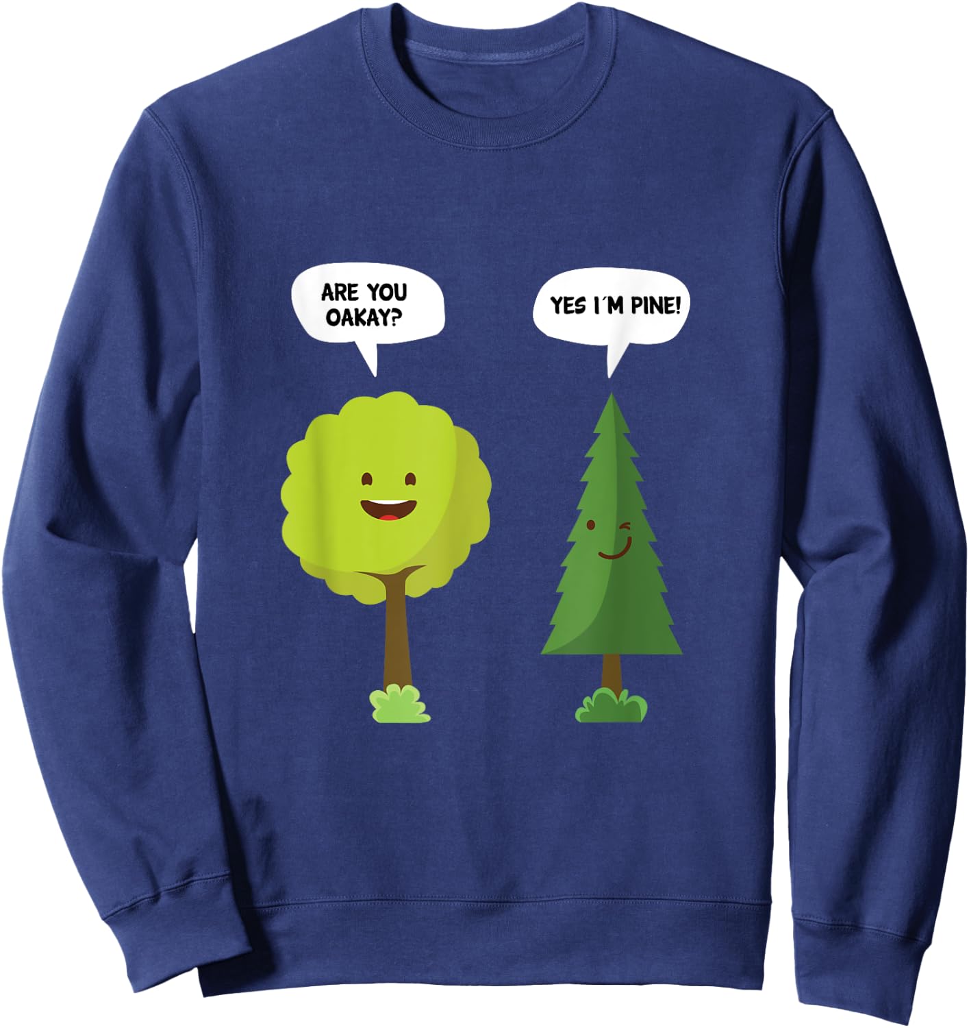 Are You Oakay? Yes I'm Pine Funny Oak Tree Pun Sweatshirt - Sweatshirt | Navy