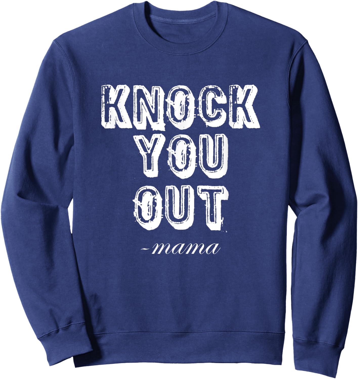 Knock You Out Said Mama Funny 90's Rap Music Sweatshirt - Sweatshirt | Navy