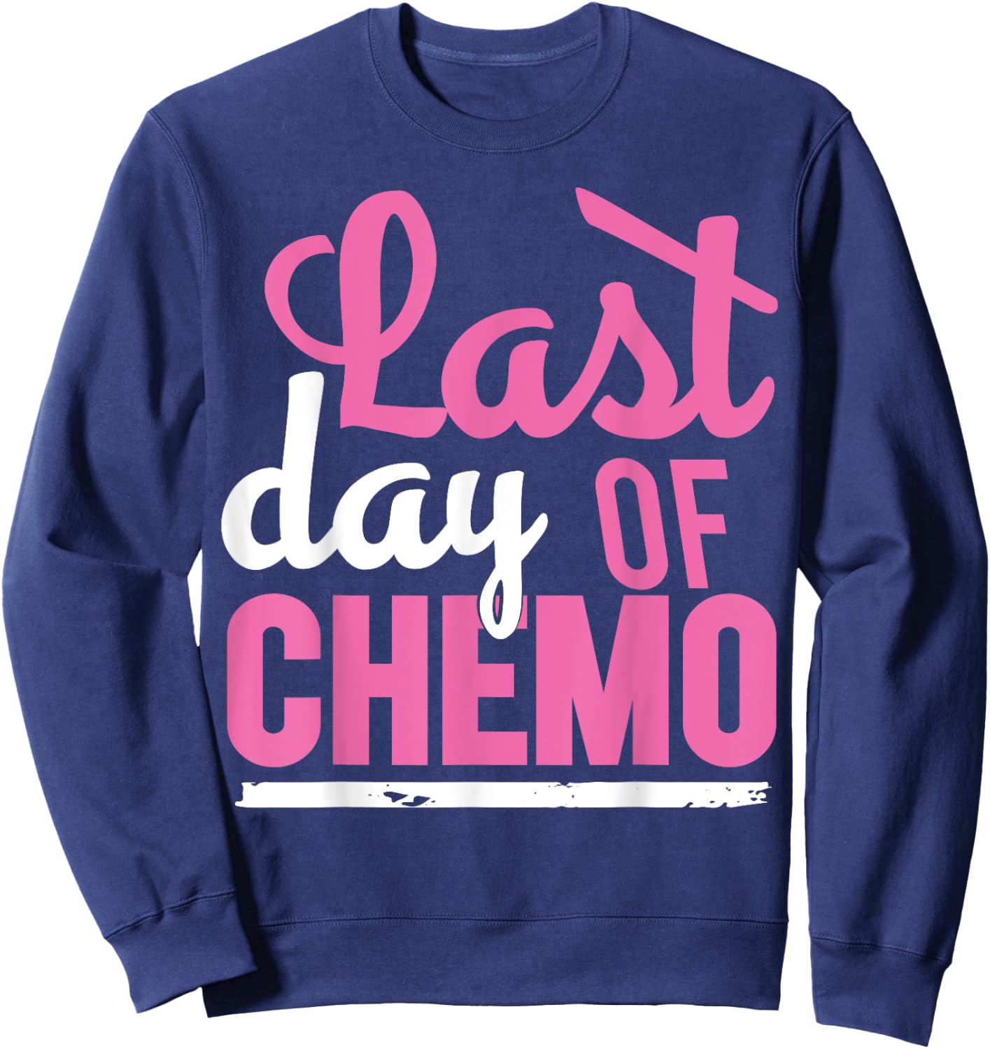 Cancer Survivor | LAST DAY OF CHEMO Survivor Shirt Sweatshirt - Sweatshirt | Navy